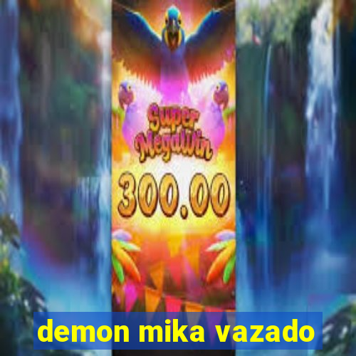 demon mika vazado